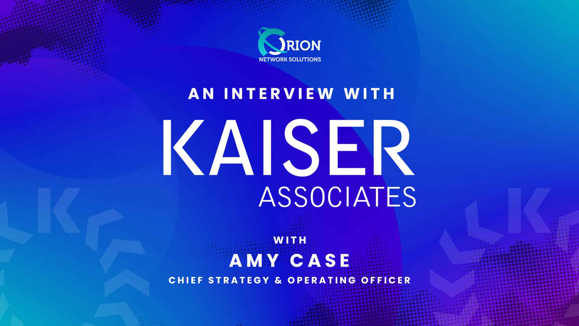 "Orion Networks & Kaiser A Strategic IT Partnership